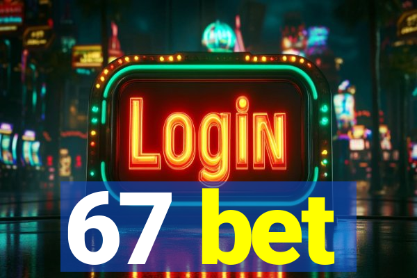 67 bet